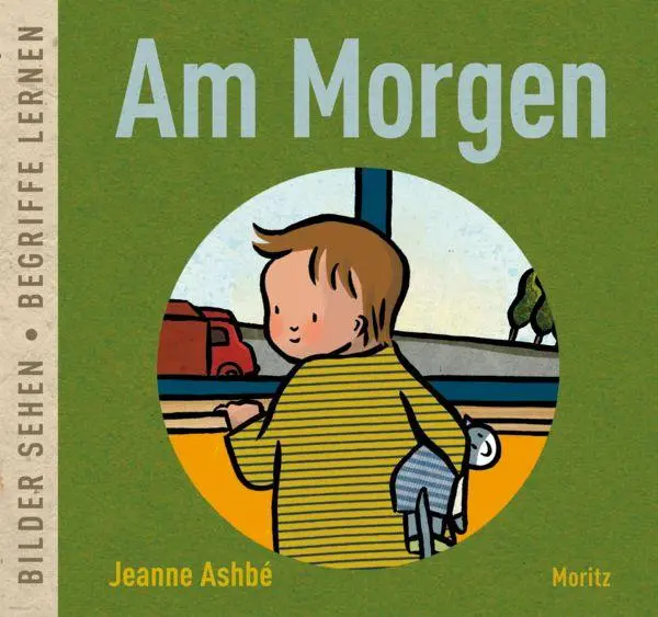 Cover: 9783895654947 | Am Morgen | Bilder sehen ¿ Begriffe lernen | Jeanne Ashbé | Buch