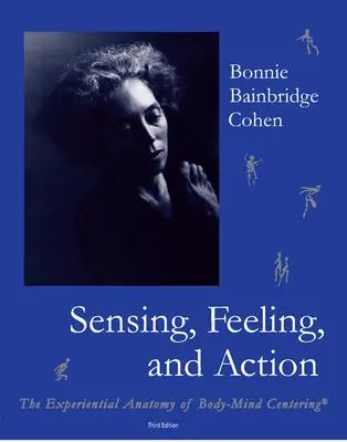 Cover: 9780937645147 | Sensing, Feeling, and Action | Bonnie Bainbridge Cohen | Taschenbuch