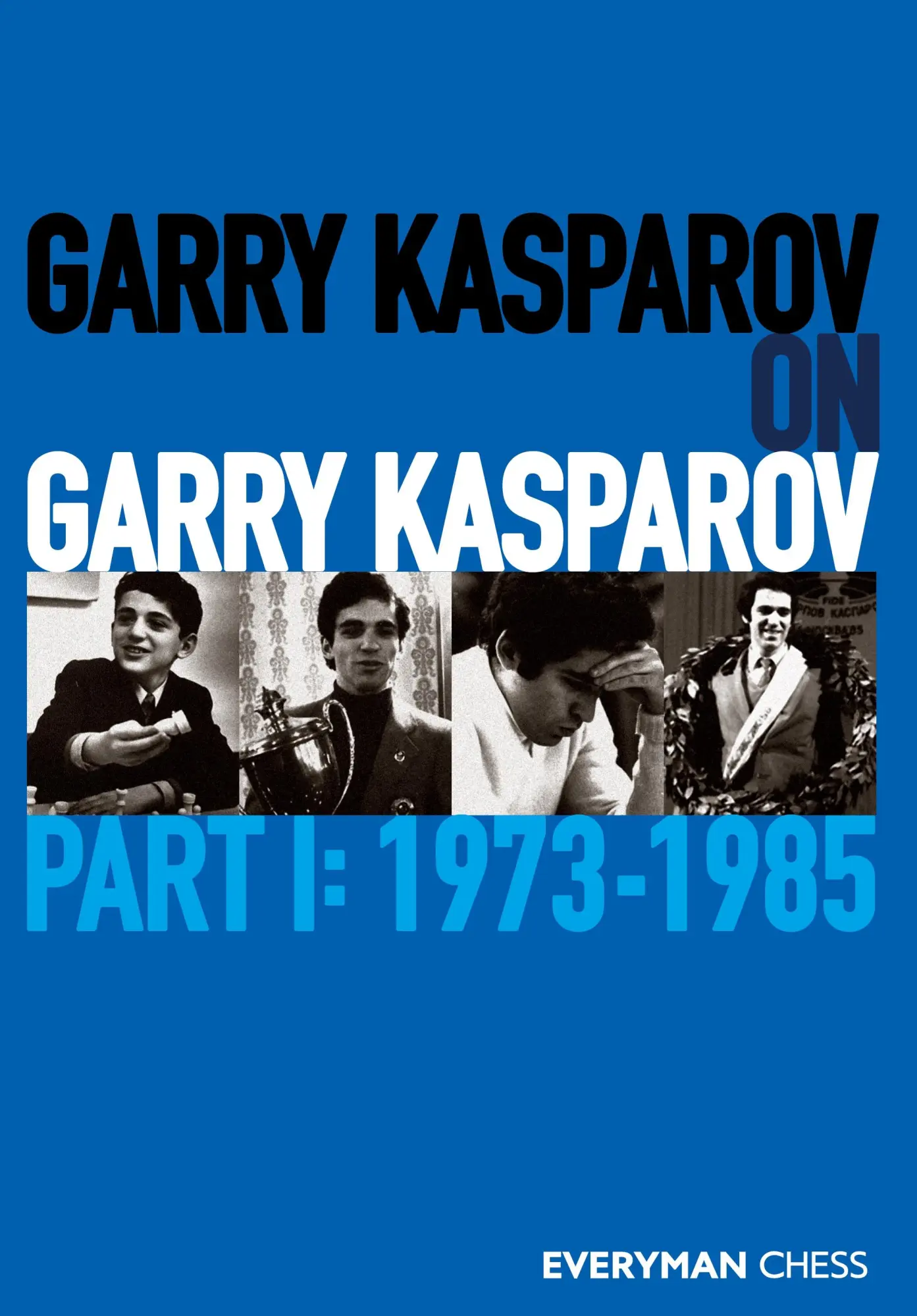 Cover: 9781781945247 | Garry Kasparov on Garry Kasparov, Part 1 | 1973-1985 | Garry Kasparov