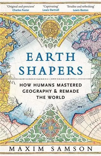 Cover: 9781800815247 | Earth Shapers | How Humans Mastered Geography and Remade the World