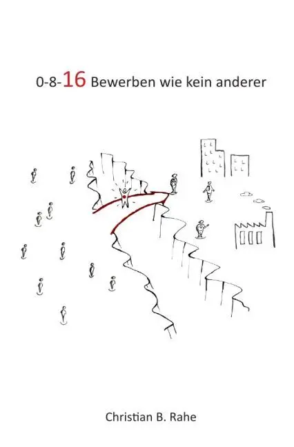 Cover: 9783844275247 | 0-8-16 Bewerben wie kein anderer | überzeugend ehrlich bewerben | Rahe