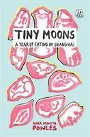 Cover: 9781912915347 | Tiny Moons | A Year of Eating in Shanghai | Nina Mingya Powles | Buch