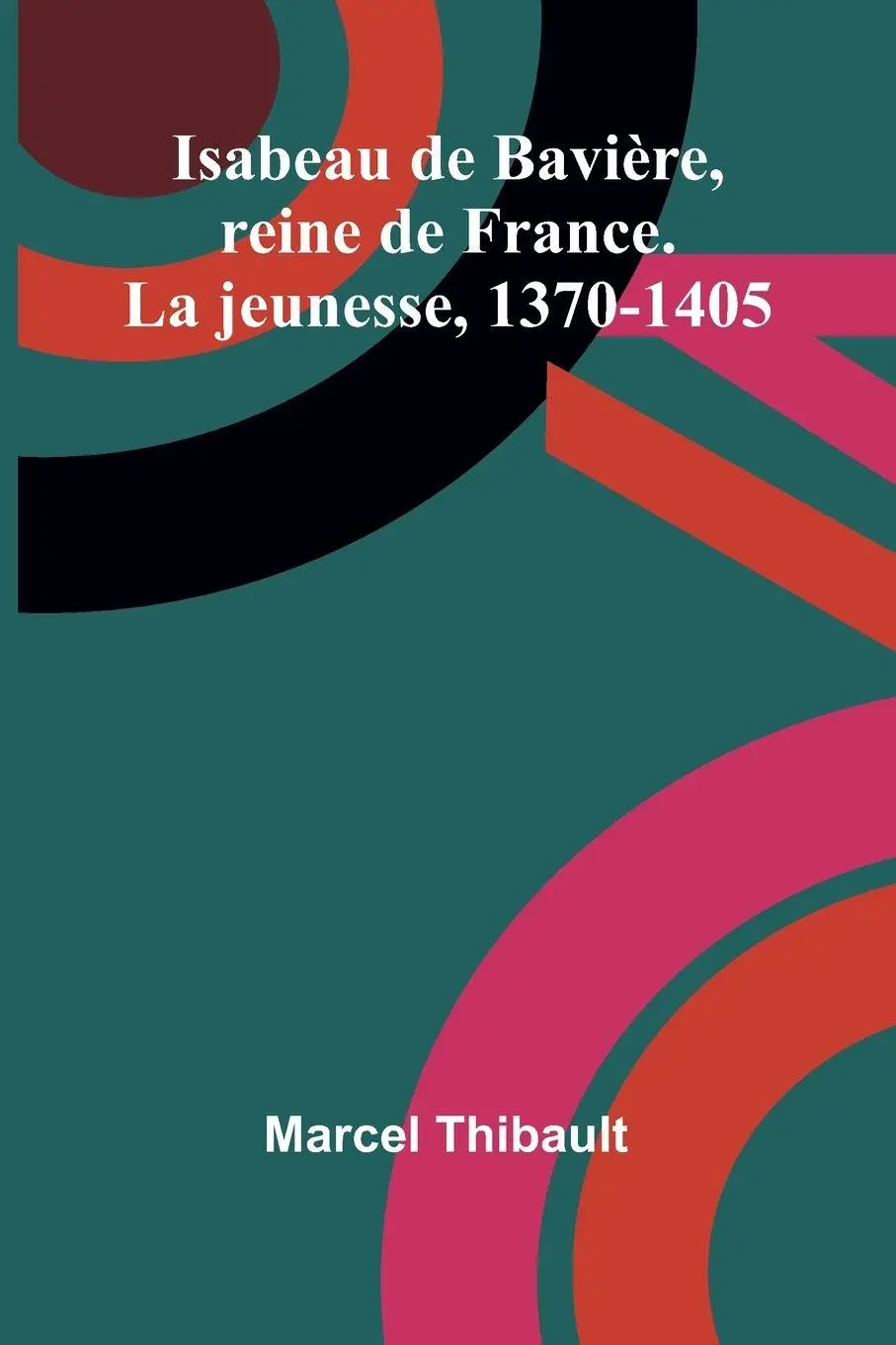 Cover: 9789367245347 | Isabeau de Bavière, reine de France. La jeunesse, 1370-1405 | Thibault