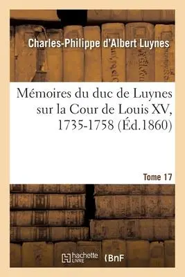 Cover: 9782019135447 | Mémoires Du Duc de Luynes Sur La Cour de Louis XV, 1735-1758. Tome 17