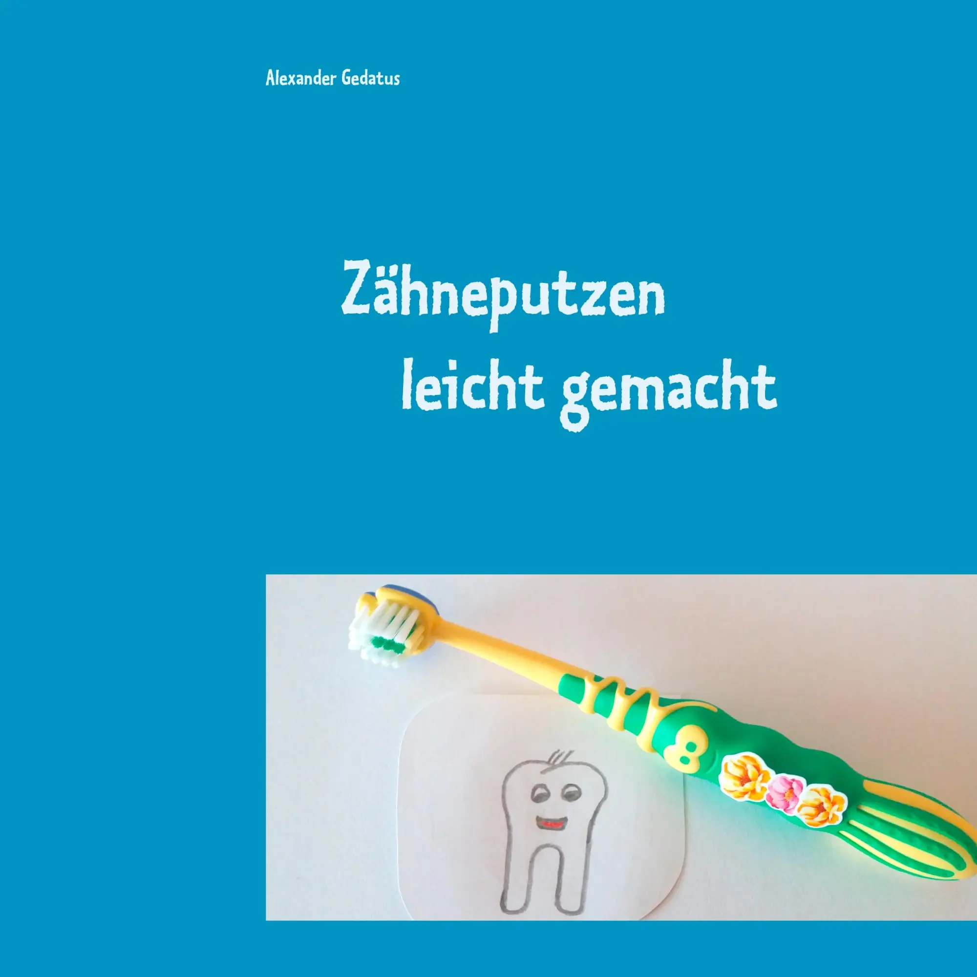 Cover: 9783739245447 | Zähneputzen leicht gemacht | Alexander Gedatus | Taschenbuch | 36 S.