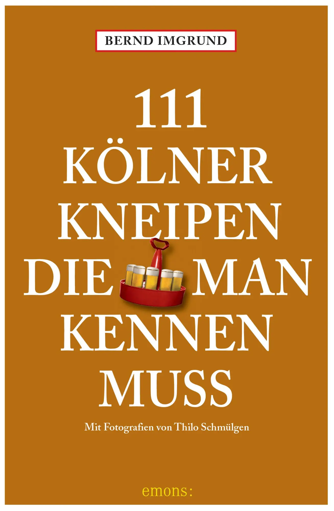 Cover: 9783740825447 | 111 Kölner Kneipen, die man kennen muss | Reiseführer | Bernd Imgrund