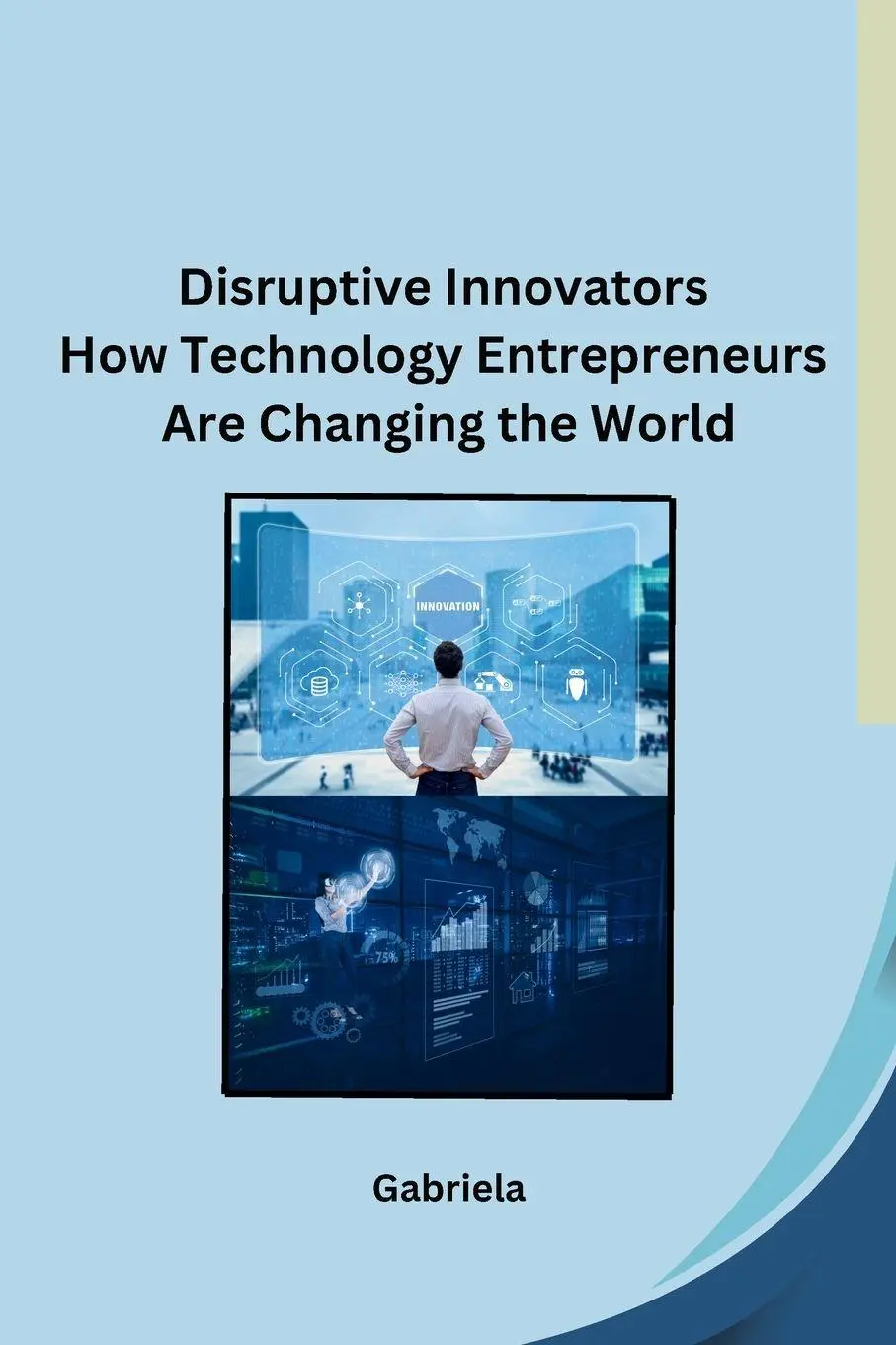 Cover: 9798869045447 | Disruptive Innovators How Technology Entrepreneurs Are Changing the...