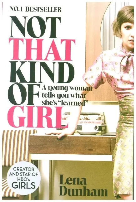 Cover: 9780007515547 | Not That Kind of Girl | A Young Woman Tells You What She's "Learned"
