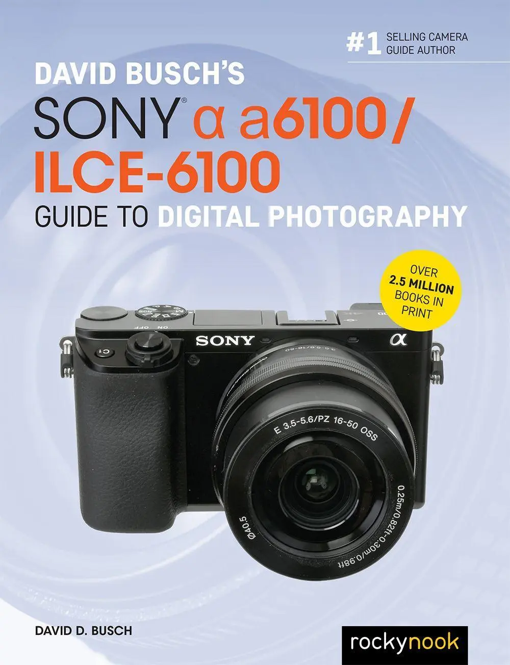 Cover: 9781681985947 | David Busch's Sony Alpha A6100/Ilce-6100 Guide to Digital Photography