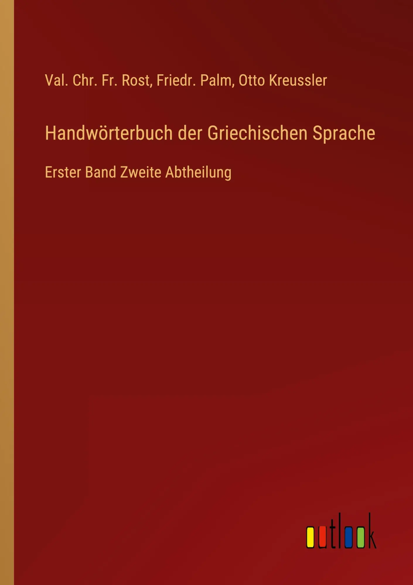 Handwörterbuch der Griechischen Sprache: Erster Band Zweite Abtheilung