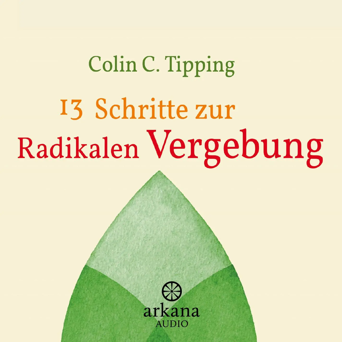 Cover: 9783442335947 | 13 Schritte zur radikalen Vergebung | Colin C. Tipping | Audio-CD