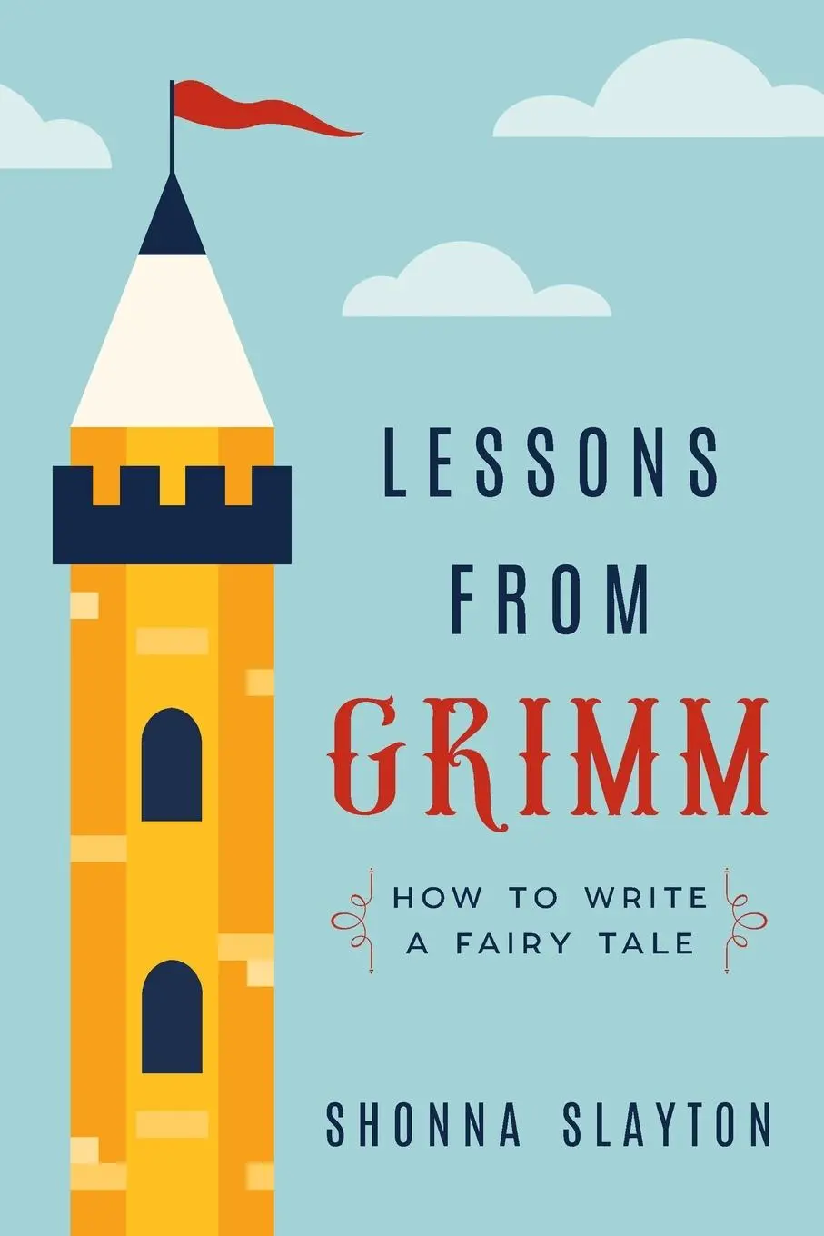 Cover: 9781947736047 | Lessons From Grimm | How to Write a Fairy Tale | Shonna Slayton | Buch