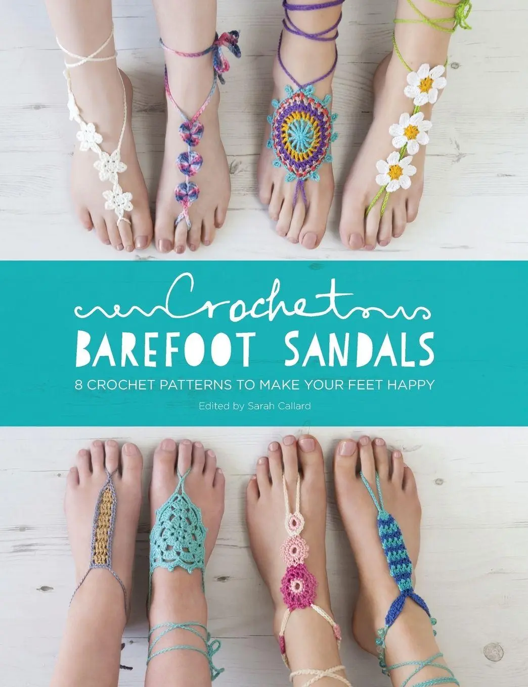 Cover: 9781446306147 | Crochet Barefoot Sandals | 8 Crochet Patterns to Make Your Feet Happy