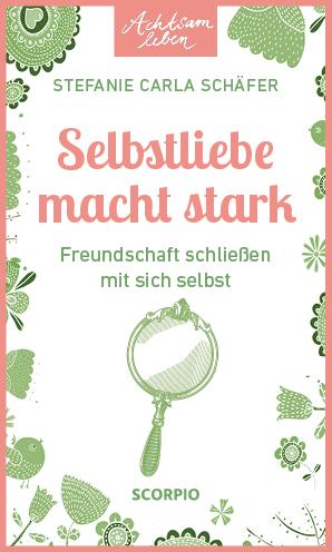 Cover: 9783958036147 | Achtsam leben: Selbstliebe macht stark | Stefanie Carla Schäfer | Buch