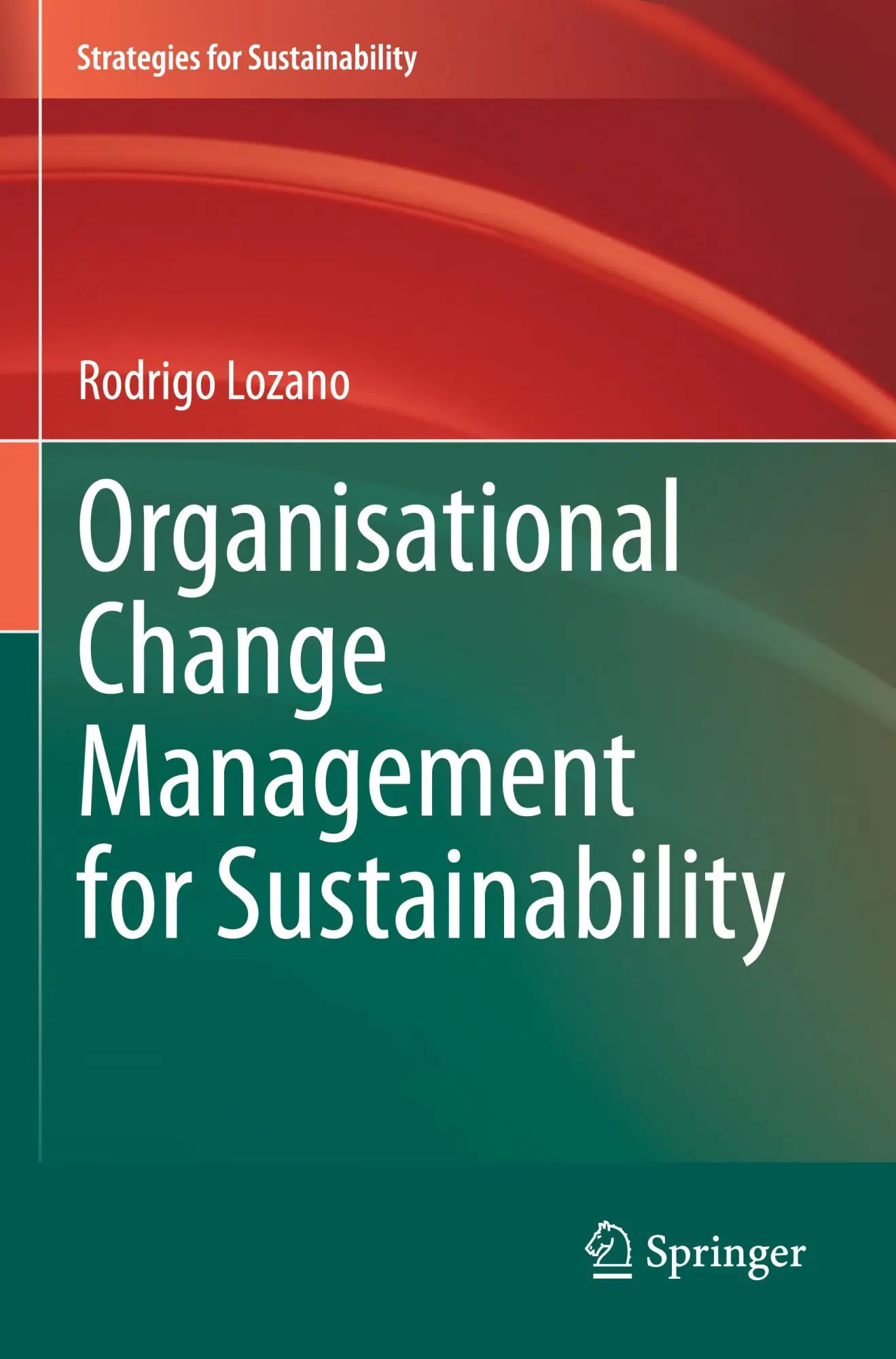 Cover: 9783031596247 | Organisational Change Management for Sustainability | Rodrigo Lozano