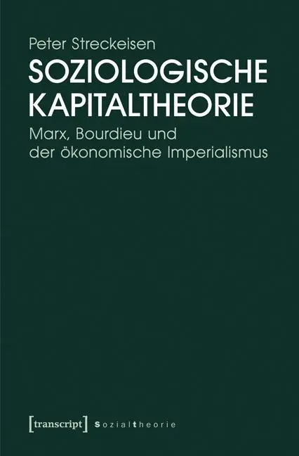Cover: 9783837626247 | Soziologische Kapitaltheorie | Peter Streckeisen | Taschenbuch | 2014