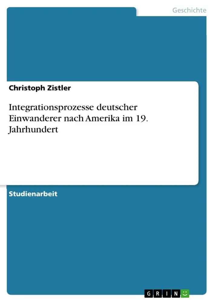 Cover: 9783346266347 | Integrationsprozesse deutscher Einwanderer nach Amerika im 19.... Cover: 9783346266347 | Integrationsprozesse deutscher Einwanderer nach Amerika im 19....