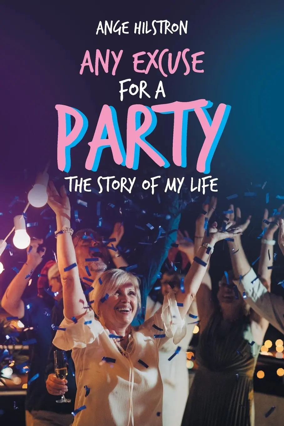 Cover: 9781728386447 | Any Excuse for a Party | The Story of My Life | Ange Hilstron | Buch