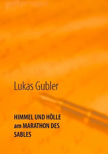 Cover: 9783734716447 | Himmel und Hölle am Marathon des Sables | Lukas Gubler | Taschenbuch