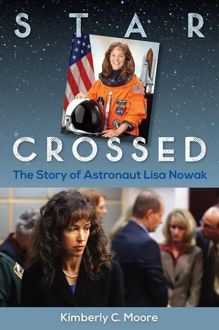 Cover: 9780813066547 | Star Crossed | The Story of Astronaut Lisa Nowak | Kimberly C Moore