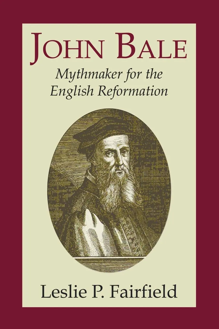 Cover: 9781597526647 | John Bale, Mythmaker for the English Reformation | Leslie Fairfield
