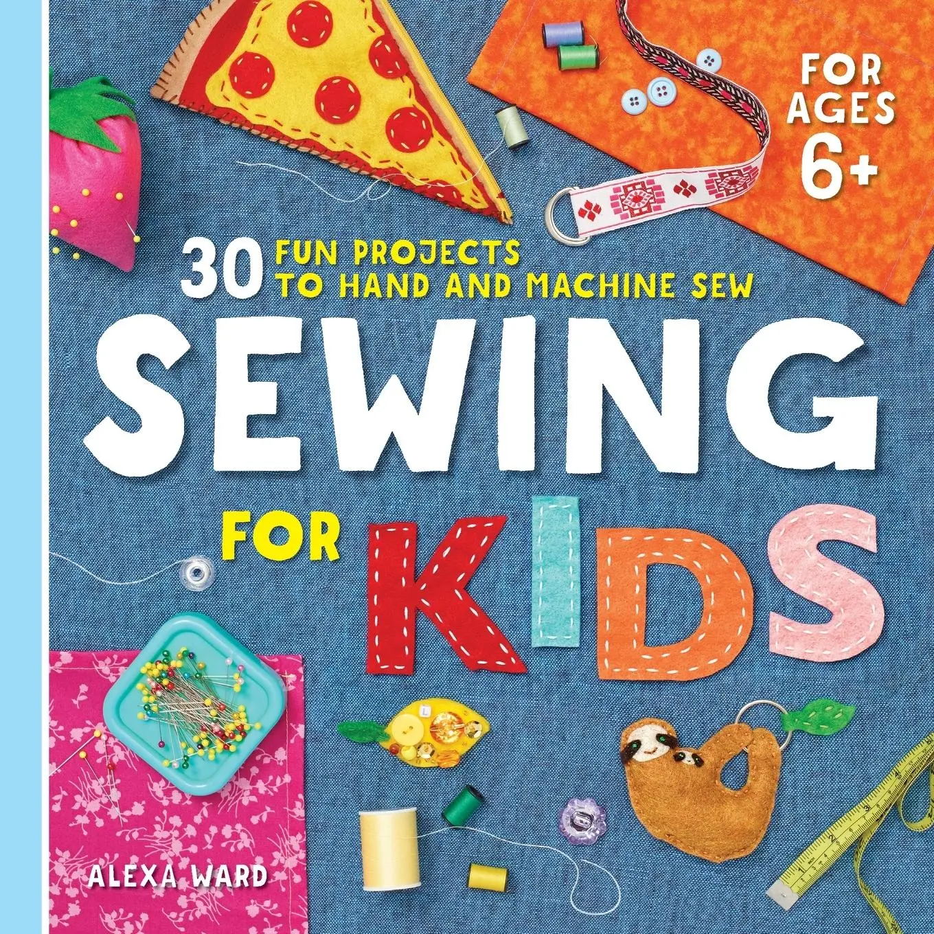 Cover: 9781641526647 | Sewing For Kids | 30 Fun Projects to Hand and Machine Sew | Alexa Ward
