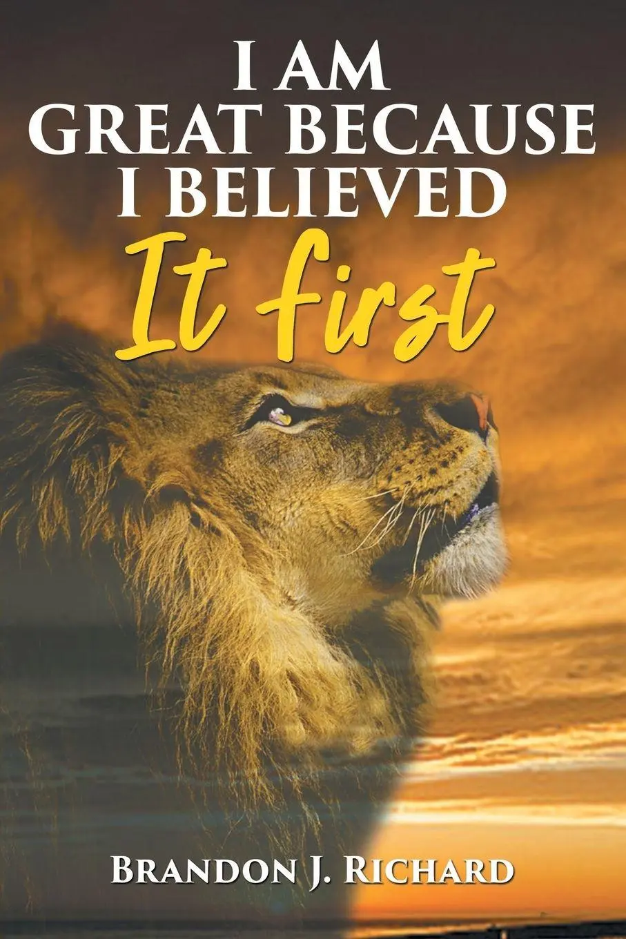 Cover: 9781982226947 | I Am Great Because I Believed It First | Brandon J. Richard | Buch