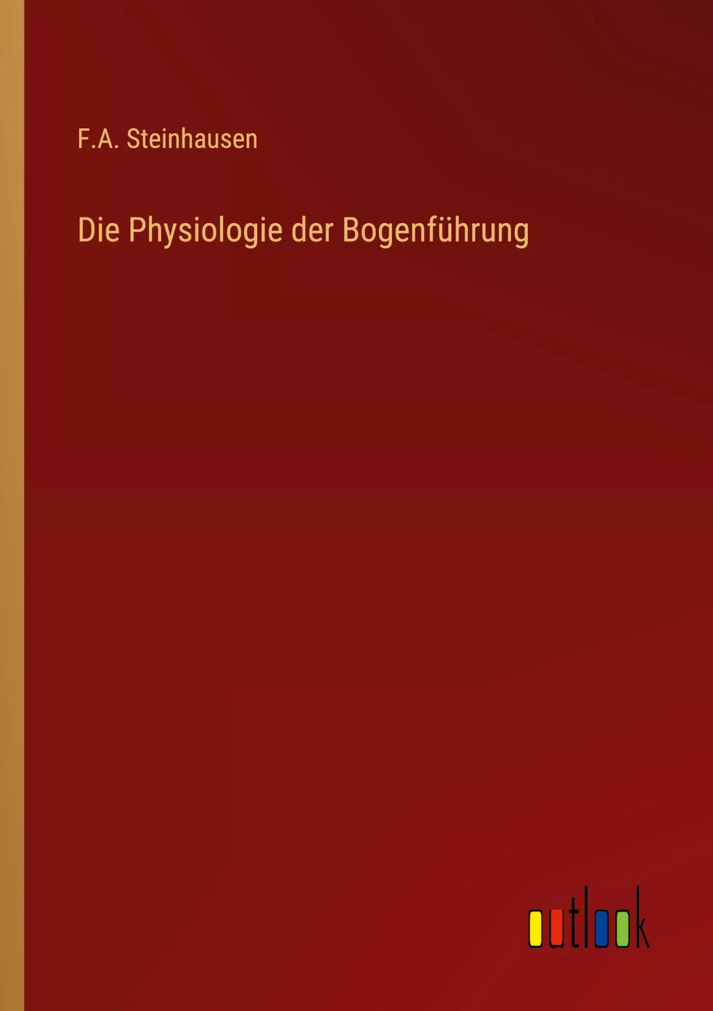 Cover: 9783368606947 | Die Physiologie der Bogenführung | F. A. Steinhausen | Taschenbuch