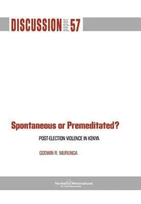 Cover: 9789171066947 | Spontaneous or Premiditated? Post-Election Violence in Kenya | Murunga