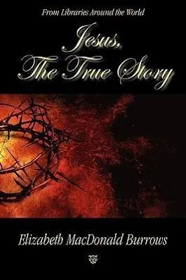 Cover: 9781596637047 | Jesus, the True Story | Elizabeth MacDonald Burrows | Taschenbuch