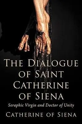 Cover: 9781926777047 | The Dialogue of St. Catherine of Siena, Seraphic Virgin and Doctor...