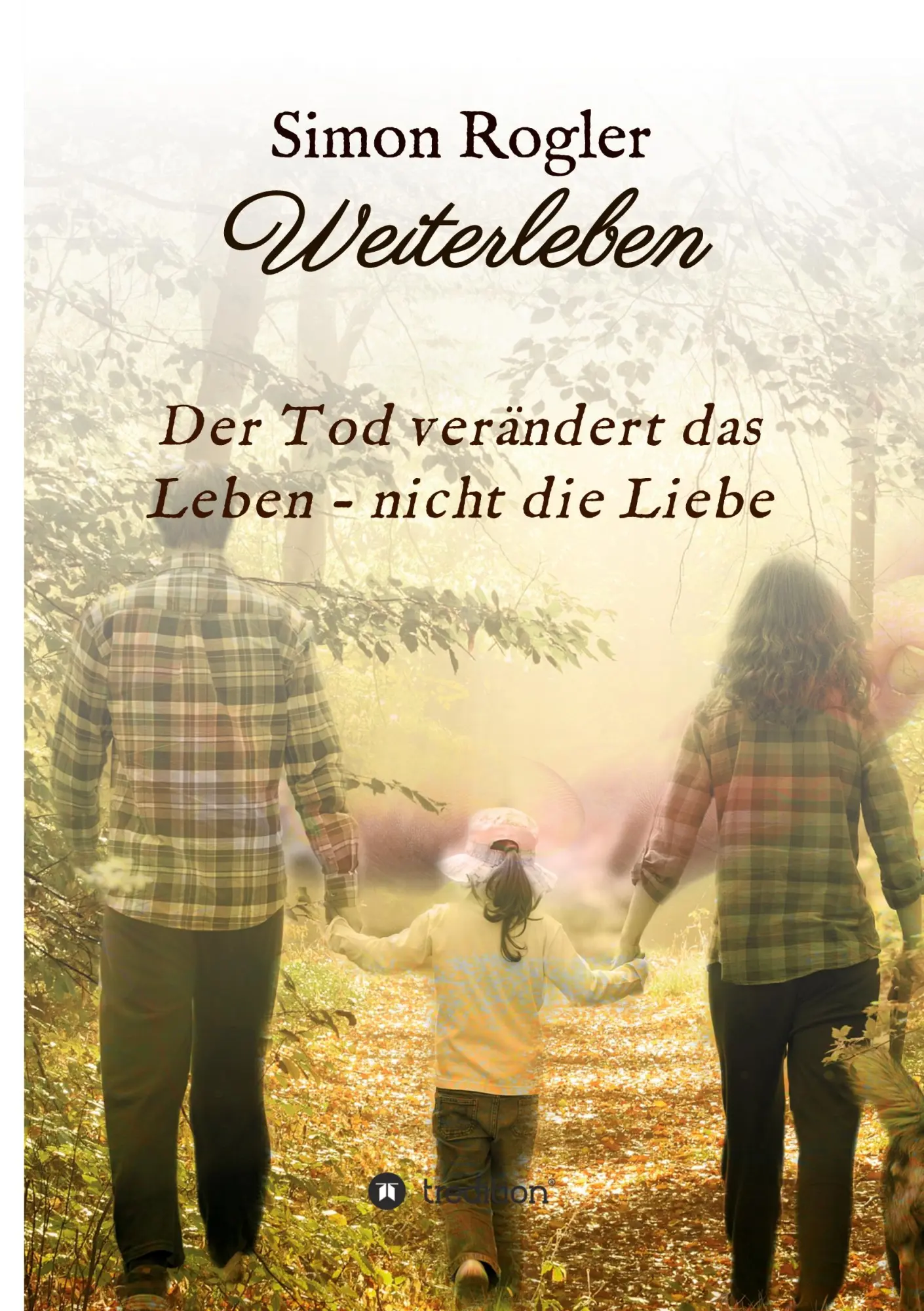 Cover: 9783347327047 | Weiterleben - Der Tod verändert das Leben - nicht die Liebe | Rogler