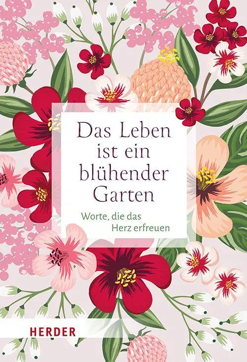 Cover: 9783451037047 | Das Leben ist ein blühender Garten | Worte, die das Herz erfreuen