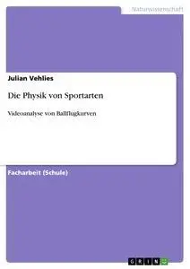 Cover: 9783656367147 | Die Physik von Sportarten | Videoanalyse von Ballflugkurven | Vehlies