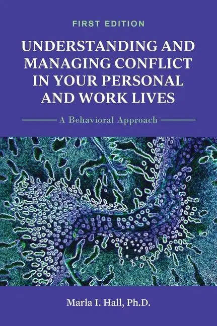 Understanding and Managing Conflict in Your Personal and Work Lives