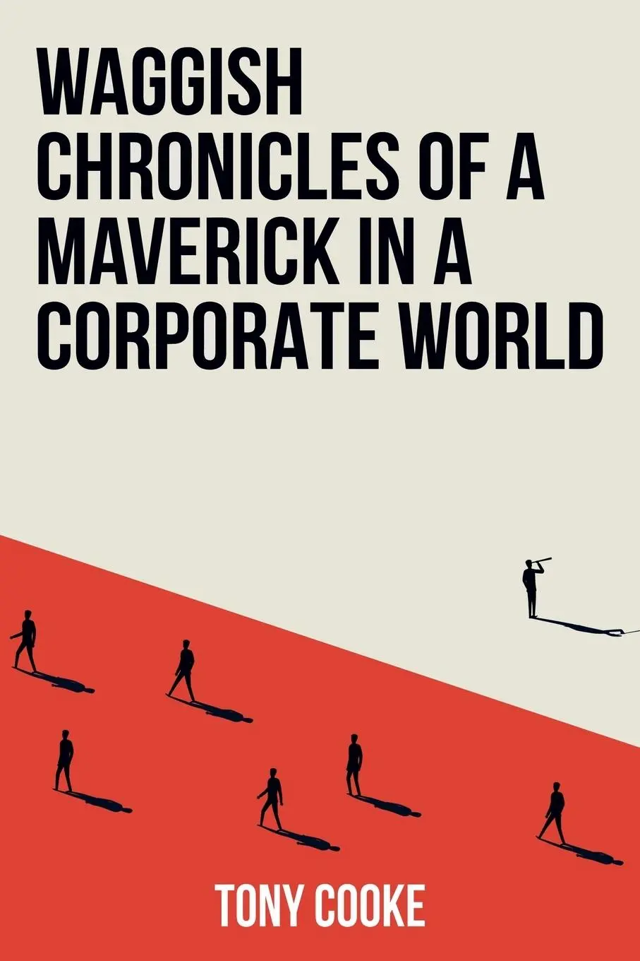 Cover: 9781805417347 | Waggish Chronicles of a Maverick in a Corporate World | Tony Cooke