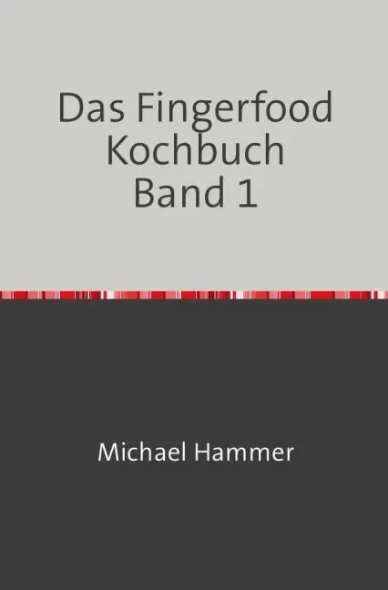 Cover: 9783745067347 | Das Fingerfood Kochbuch Band 1 | Michael Hammer | Taschenbuch | epubli