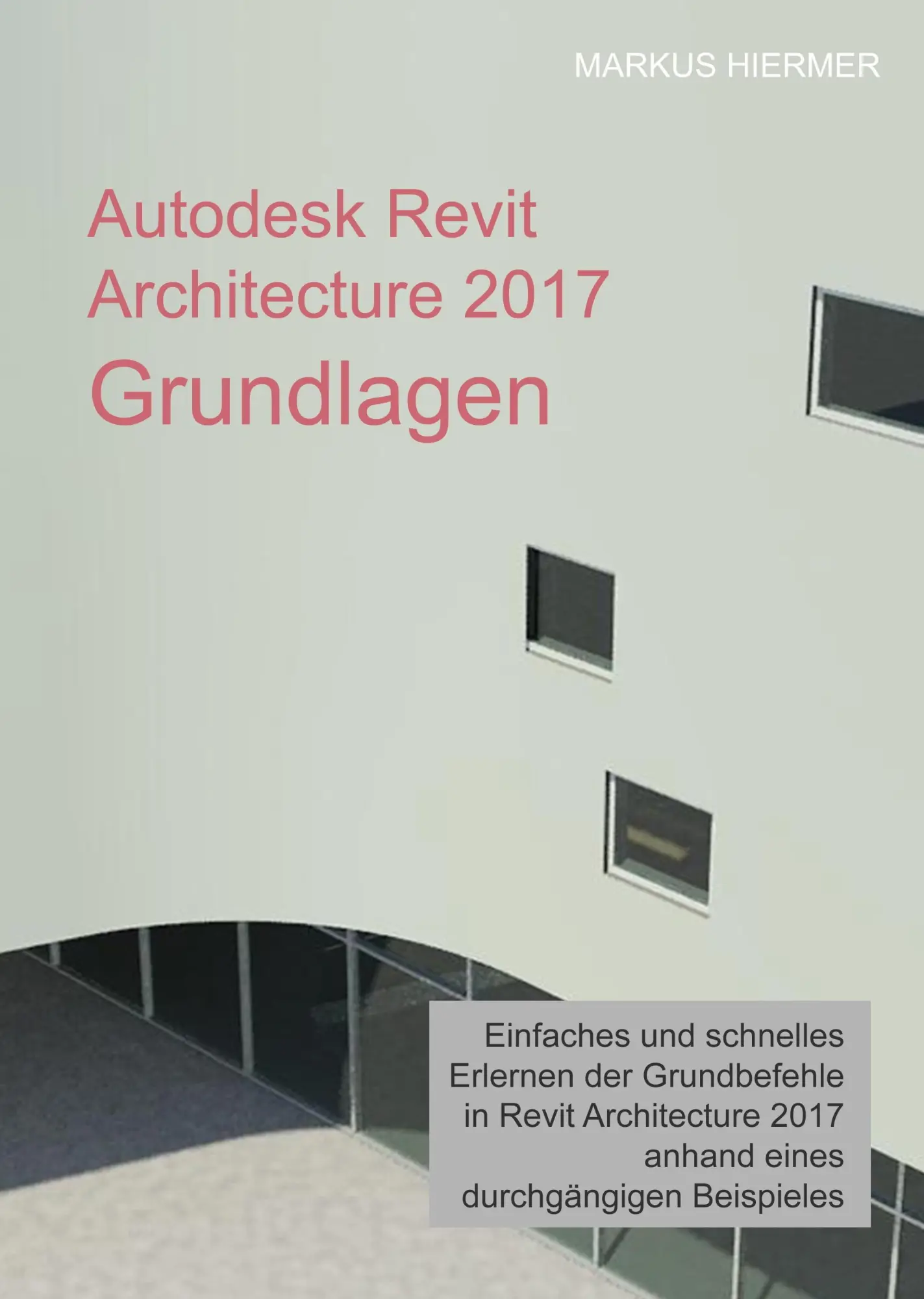 Cover: 9783734547447 | Autodesk Revit Architecture 2017 Grundlagen | Markus Hiermer | Buch