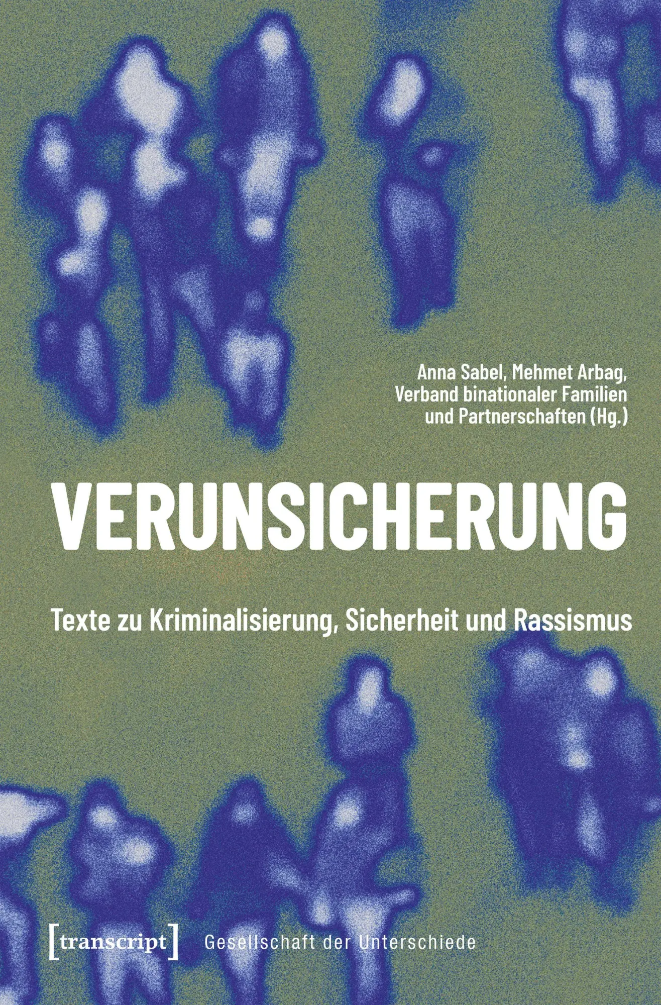 Verunsicherung: Texte zu Kriminalisierung, Sicherheit und Rassismus (Gesellschaft der Unterschiede)