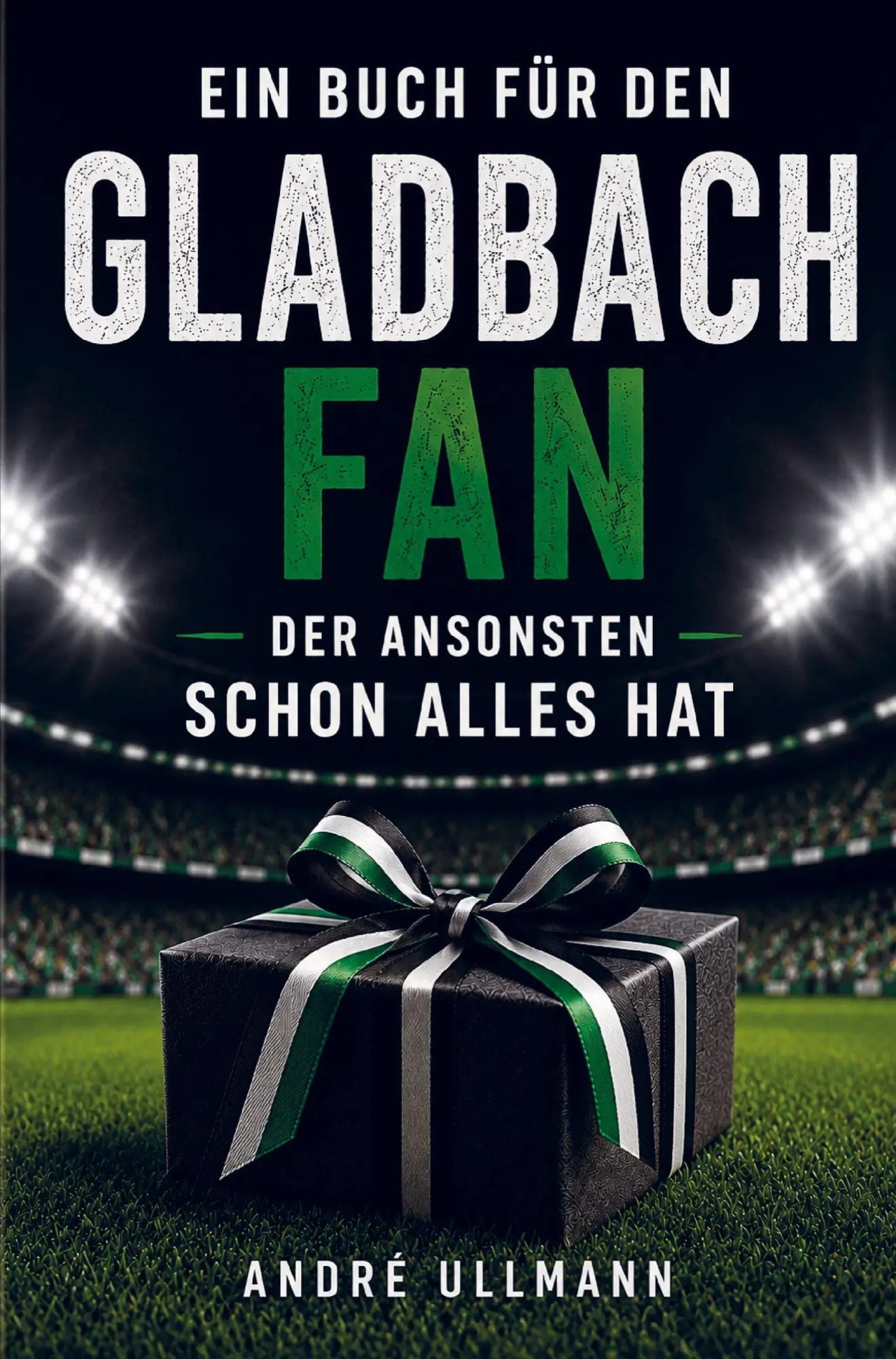 Cover: 9789403897547 | Ein Buch für den Gladbach Fan, der schon alles hat | André Ullmann