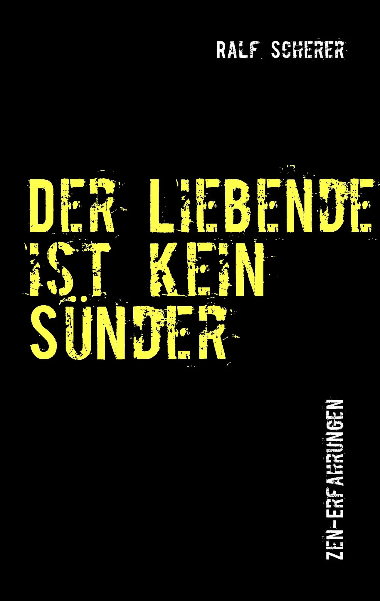 Cover: 9783842367647 | Der Liebende ist kein Sünder | Zen-Erfahrungen | Ralf Scherer | Buch