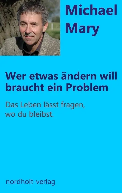 Cover: 9783926967947 | Wer etwas ändern will braucht ein Problem | Michael Mary | Taschenbuch