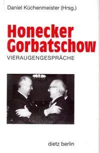 Cover: 9783320018047 | Honecker - Gorbatschow, Vieraugengespräche | Erich Honecker (u. a.)