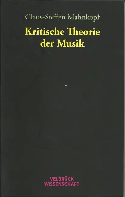 Cover: 9783938808047 | Kritische Theorie der Musik | Claus-Steffen Mahnkopf | Taschenbuch