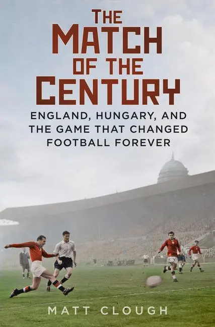 Cover: 9780750998147 | Match of the Century: England, Hungary, and the Game That Changed...
