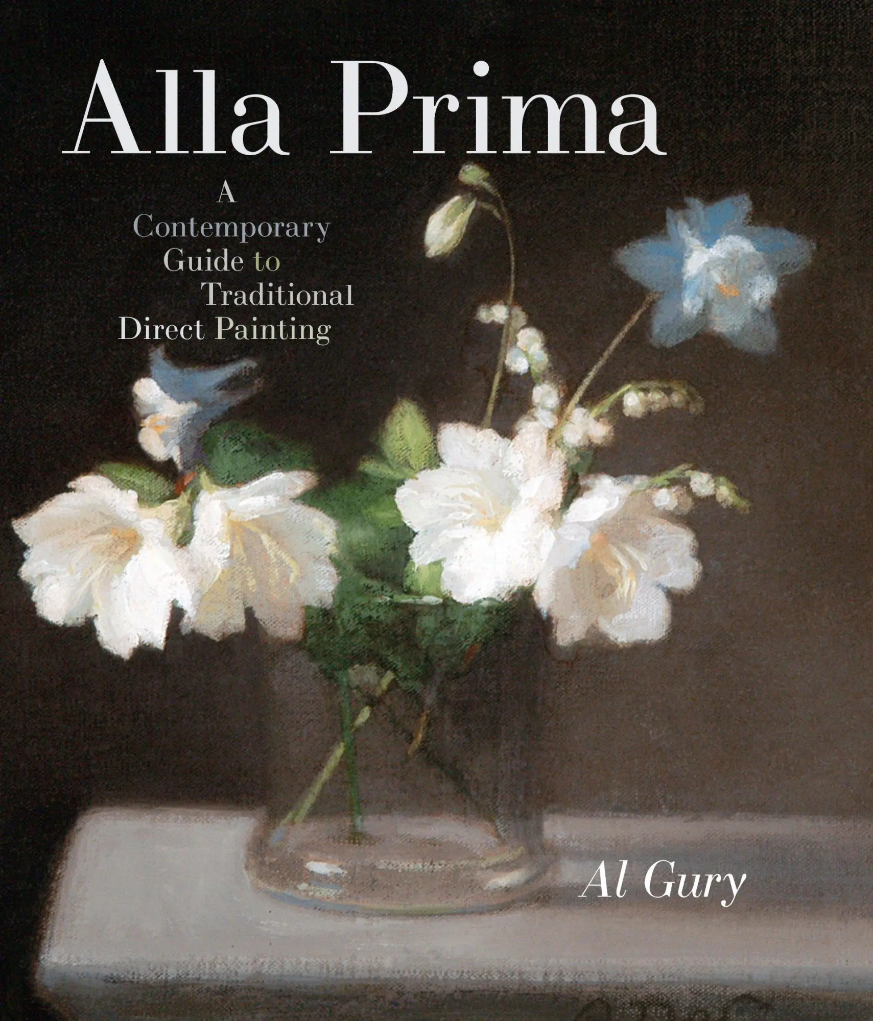 Cover: 9780823098347 | Alla Prima: A Contemporary Guide to Traditional Direct Painting | Gury