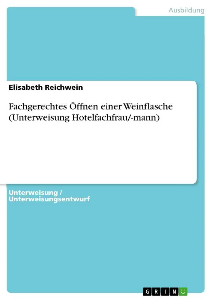 Cover: 9783638598347 | Fachgerechtes Öffnen einer Weinflasche (Unterweisung...
