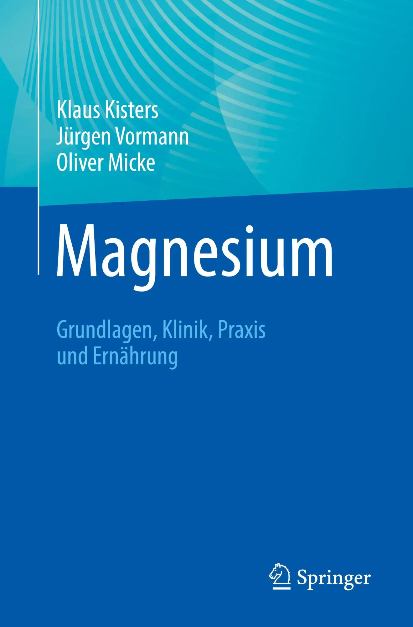 Cover: 9783662708347 | Magnesium | Grundlagen, Klinik, Praxis und Ernährung | Kisters (u. a.)