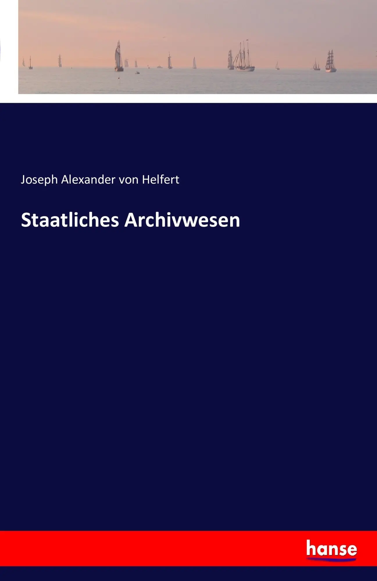 Cover: 9783741148347 | Staatliches Archivwesen | Joseph Alexander Von Helfert | Taschenbuch