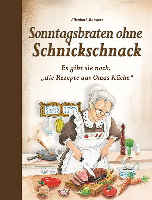 Cover: 9783897368347 | Sonntagsbraten ohne Schnickschnack | Elisabeth Bangert | Buch | 80 S. Cover: 9783897368347 | Sonntagsbraten ohne Schnickschnack | Elisabeth Bangert | Buch | 80 S.